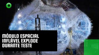 Módulo espacial inflável explode durante teste [upl. by Brodie]