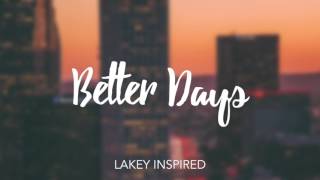 LAKEY INSPIRED  Better Days [upl. by Nileve]