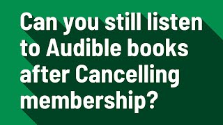 Can you still listen to Audible books after Cancelling membership [upl. by Carilla345]