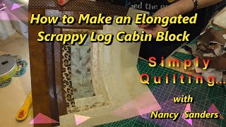 How to piece an Elongated Scrappy Log Cabin Quilt Block simplyquiltingwithnancysanders [upl. by Estus]