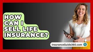 How Can I Sell Life Insurance  InsuranceGuide360com [upl. by Neelahtak]