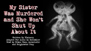 My Sister Was Murdered and She Wont Shut Up About It Creepypasta Reading [upl. by Ailehs]