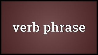 Verb phrase Meaning [upl. by Ecylahs]