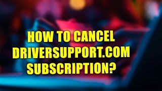 DriverSupportBillcom Charge On Credit Card  How To Cancel DriverSupportCom Subscription [upl. by Templia]