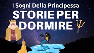 Fiabe Per Dormire  I Sogni Della Principessa  Storie Per Addormentarsi Profondamente  ASMR [upl. by Timmy]