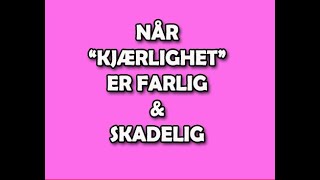 106 Når quotKJÆRLIGHETquot er farlig og skadelig [upl. by Nereids]