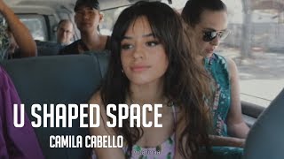 Camila Cabello  U Shaped Space Lyrics  Traducción Español [upl. by Yrelav469]