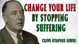 CS Lewis  Change Your Life by Stopping Suffering [upl. by Jerrine]