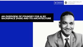 An Overview Of Foundry For AI By Rackspace FAIR And Its Architecture with Srini Koushik [upl. by Effie818]