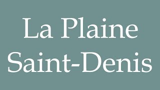 How to Pronounce La Plaine SaintDenis Correctly in French [upl. by Yendirb]