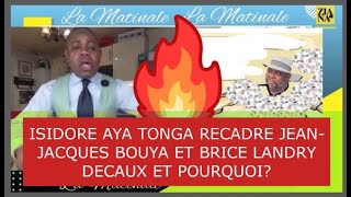 ISIDORE AYA TONGA RECADRE JEANJACQUES BOUYA ET BRICE LANDRY DECAUX ET POURQUOI [upl. by Willet]