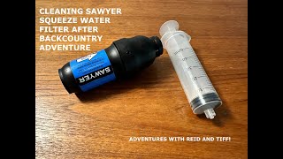 Cleaning Sawyer Squeeze Water Filter After Backcountry Adventure [upl. by Anama]