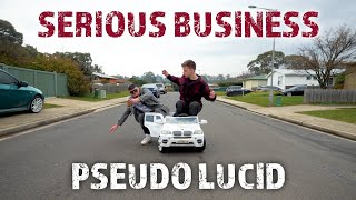 Pseudo Lucid  SERIOUS BUSINESS [upl. by Nahama]