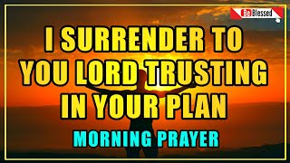 Lord God I surrender it to You trusting in Your plan  A Morning Prayer Before You Start Your Day [upl. by Eerual]