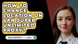 How To Change Location On VPN Super Unlimited Proxy  SecurityFirstCorpcom [upl. by Assilev]