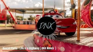 Rascal Flatts  Life Is a Highway  DNX Remix [upl. by Neelahs71]