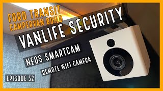 Vanlife security Neos SmartCam  EP52  Ford Transit Campervan Build [upl. by Shani889]