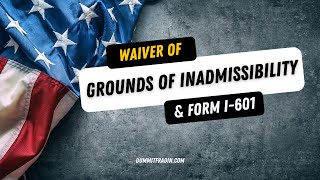 Waiver of Grounds of Inadmissibility and Form I601 [upl. by Malinde153]