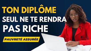 Plus tu as des diplômes plus tu es pauvre  Ton diplôme seul ne suffit pas pour GAGNER bien ta vie [upl. by Ehgit860]