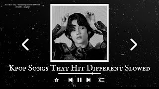 kpop songs that hit different slowed  a playlist [upl. by Oiznun]