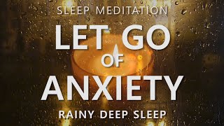 Guided Sleep Meditation Let Go of Anxiety amp Calm Your Mind  Rainy Day Deep Sleep [upl. by Langan]