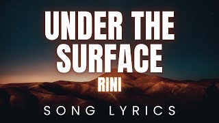 RINI  Under The Surface  SONG LYRICS Version [upl. by Notelrac]