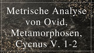 Metrische Analyse von Ovid Metamorphosen Cycnus V 12 [upl. by Cousins887]