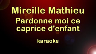 Mireille Mathieu  Pardonne moi ce caprice denfant  Karaoke [upl. by Nnhoj282]