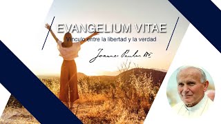 Evangelium Vitae Vinculo entre la libertad y la verdad [upl. by Zumwalt232]