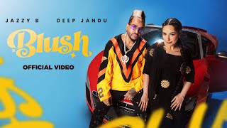 BLUSH Official Music Video Jazzy B  Deep Jandu  SHV  Cocanina  Latest Punjabi Song 2024  RMG [upl. by Odrawde]