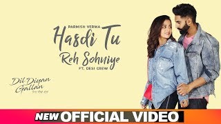 Hasdi Tu Reh Sohniye Official Video  Parmish Verma  Goldy  Wamiqa Gabbi  Dil Diyan Gallan [upl. by Mw729]