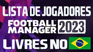 LISTA DE JOGADORES LIVRES PARA O BRASIL  Football Manager 2023 BETA FM 2023 [upl. by Nodmac]