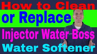 Water Boss Water Softener Maintenance amp Repair  Clean or Replace Injector 5 Easy Steps [upl. by Buchheim145]