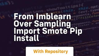 from imblearn over sampling import smote pip install [upl. by Aivatal]