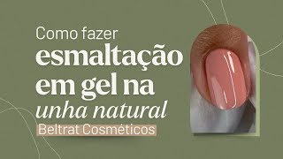 Como Fazer ESMALTAÇÃO EM GEL na Unha Natural Beltrat Cosméticos [upl. by Esinart405]