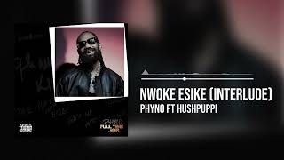 Phyno featuring Hushpuppi  Nwoke Esike Interlude Official Audio [upl. by Marl606]