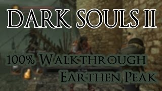 Dark Souls 2 100 Walkthrough 13 Earthen Peak All Items amp Secrets [upl. by Niccolo]