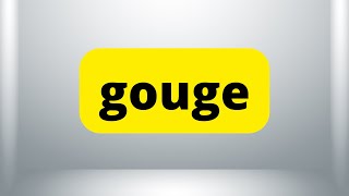 GOUGE  Meaning  How to Say  Use in a Sentence  Dictionary [upl. by Ury]