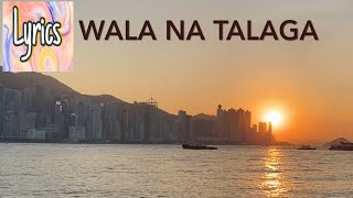 WALA NA TALAGA With LYRICS Song by Klarisse de Guzman [upl. by Anirec]