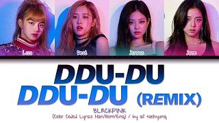 BLACKPINK 블랙핑크  DDUDU DDUDU 뚜두뚜두 Remix Color Coded Lyrics HanRomEng [upl. by Weld838]