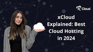 xCloud Explained Best Cloud Hosting in 2024 [upl. by Redan]