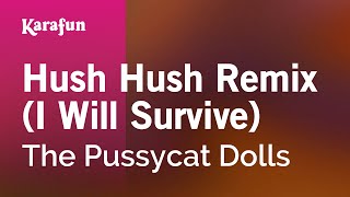 Hush Hush Remix I Will Survive  The Pussycat Dolls  Karaoke Version  KaraFun [upl. by Anelav]