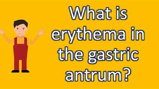 What is erythema in the gastric antrum   Best Health Channel [upl. by Bahr]