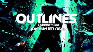 Outlines  I Cannot Think Joy Hunter Remix [upl. by Odnam]