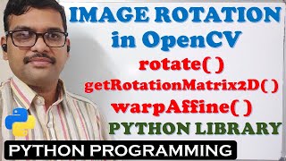 IMAGE ROTATION IN OPENCV PYHTON LIBRARY  rotate  getRotationMatrix2D  and warpAffine [upl. by Kirstyn851]