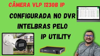 CÂMERA VLP 1230 B CONFIGURADA PELO IP UTILITY PARA O FUNCIONAMENTO NO DVR INTELBRAS intelbras [upl. by Valina]