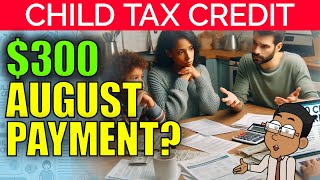 300 Monthly Child Tax Credit Payments in August Heres the Truth  2024 Update [upl. by Lister555]