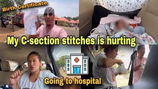 My CSection Stitches Is Hurting Going To Hospital 🏥 Baby’s Birth Certificate [upl. by Fi448]