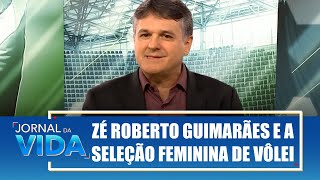 Zé Roberto Guimarães e a seleção feminina de vôlei – William – Jornal da Vida – 020824 [upl. by Ahsiner]