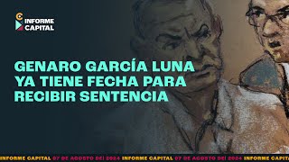 Genaro García Luna ya tiene fecha para recibir sentencia  Informe Capital  7 agosto [upl. by Ancier]